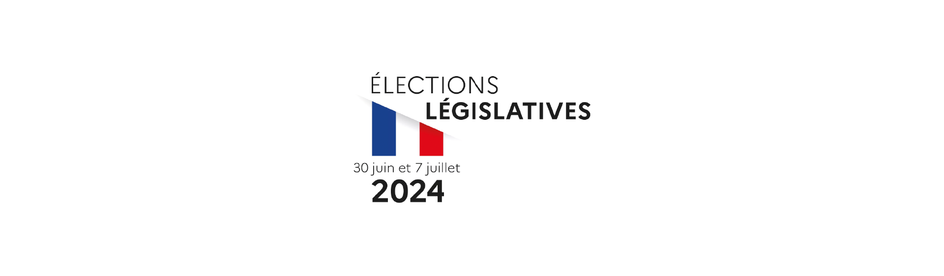 Elections Législatives 2024 - 30 juin et 7 juillet